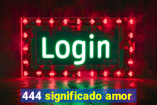 444 significado amor